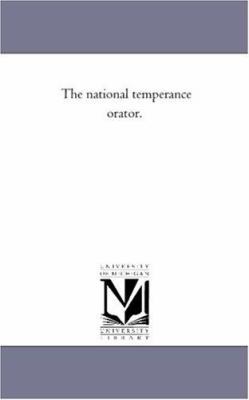 The National Temperance orator. 1425525938 Book Cover