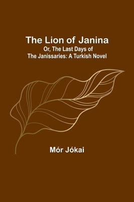 The Lion of Janina; Or, The Last Days of the Ja... 9356891222 Book Cover