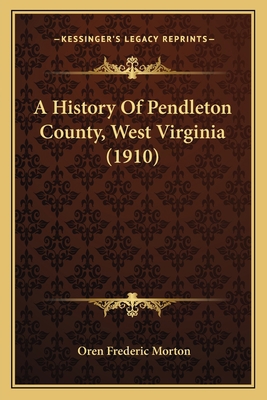 A History Of Pendleton County, West Virginia (1... 1165280035 Book Cover