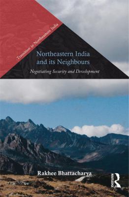 Northeastern India and Its Neighbours: Negotiat... 113879533X Book Cover