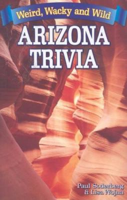 Arizona Trivia: Weird, Wacky and Wild 1897278497 Book Cover