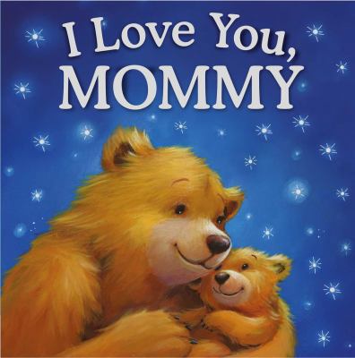 I Love You, Mommy: Padded Storybook 1785573209 Book Cover