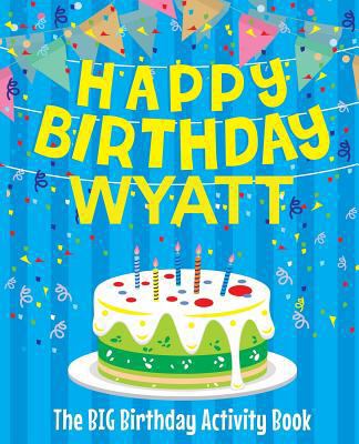 Happy Birthday Wyatt: The Big Birthday Activity... 1979539774 Book Cover