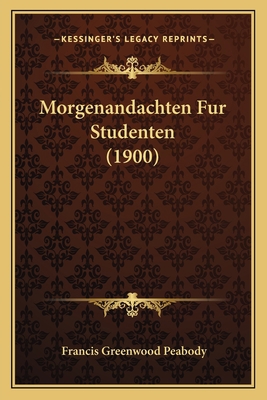 Morgenandachten Fur Studenten (1900) [German] 1166292126 Book Cover