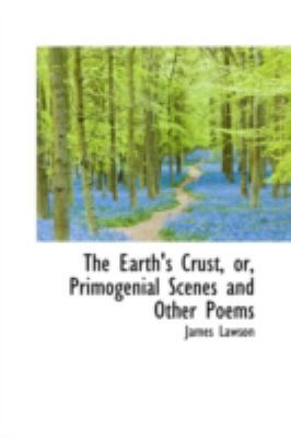 The Earth's Crust, Or, Primogenial Scenes and O... 0559508476 Book Cover