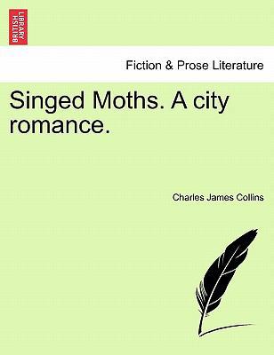 Singed Moths. a City Romance. 1240869037 Book Cover