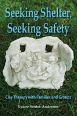 Seeking Shelter, Seeking Safety: Clay Therapy w... 1906289476 Book Cover