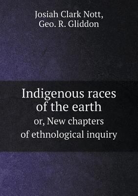 Indigenous races of the earth or, New chapters ... 5518689209 Book Cover