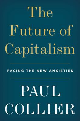 The Future of Capitalism: Facing the New Anxieties 0062748653 Book Cover