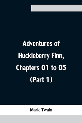 Adventures of Huckleberry Finn, Chapters 01 to ... 9354757928 Book Cover