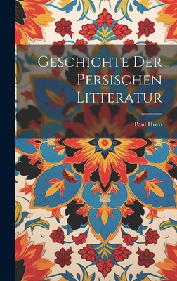 Geschichte Der Persischen Litteratur [German] 1020693959 Book Cover