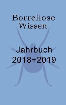 Borreliose Jahrbuch 2018/2019: Borreliose Wissen [German] 3748120230 Book Cover