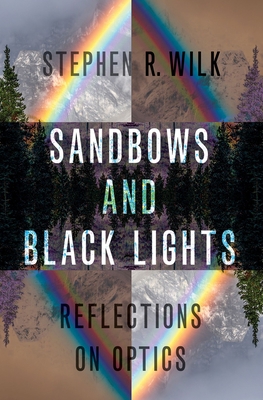 Sandbows and Black Lights: Reflections on Optics 0197518575 Book Cover