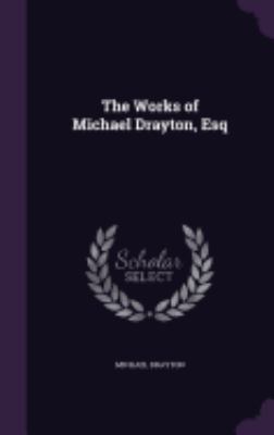 The Works of Michael Drayton, Esq 1359006680 Book Cover