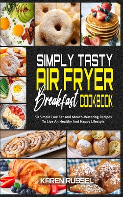 Simply Tasty Air Fryer Breakfast Cookbook: 50 S... 1914203836 Book Cover