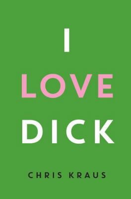 I Love Dick: The cult feminist novel, now an Am... 1781256470 Book Cover