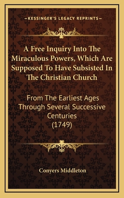 A Free Inquiry Into The Miraculous Powers, Whic... 1164752561 Book Cover