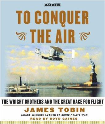 To Conquer the Air: The Wright Brothers and the... 0743528700 Book Cover