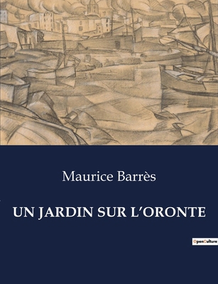Un Jardin Sur l'Oronte [French] B0CRDBGZ65 Book Cover