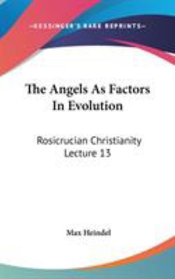The Angels As Factors In Evolution: Rosicrucian... 0548118469 Book Cover