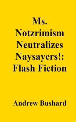 Ms. Notzrimism Neutralizes Naysayers!: Flash Fi... B0D9F2ZS9T Book Cover
