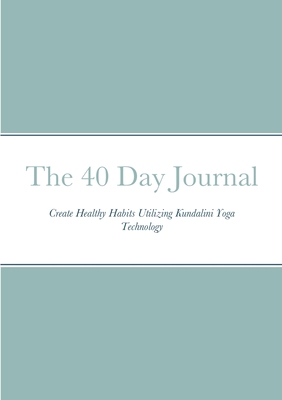 The 40 Day Journal: Create Healthy Habits Utili... 1716001714 Book Cover