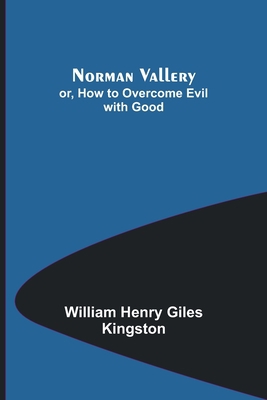 Norman Vallery; or, How to Overcome Evil with Good 9356906866 Book Cover