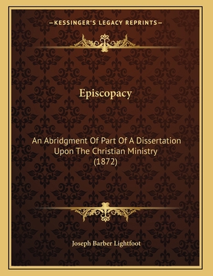 Episcopacy: An Abridgment Of Part Of A Disserta... 1165403978 Book Cover