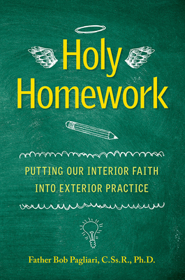 Holy Homework: Putting Our Interior Faith Into ... 0764828630 Book Cover