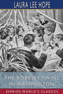 The Bobbsey Twins in Washington (Esprios Classics) 100672804X Book Cover