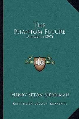 The Phantom Future: A Novel (1897) 1165097397 Book Cover
