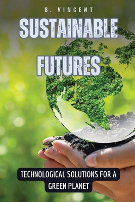 Sustainable Futures: Technological Solutions fo... B0D75P2ZY5 Book Cover