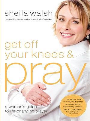 Get Off Your Knees & Pray [Large Print] 1594152896 Book Cover