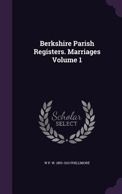 Berkshire Parish Registers. Marriages Volume 1 1341440958 Book Cover