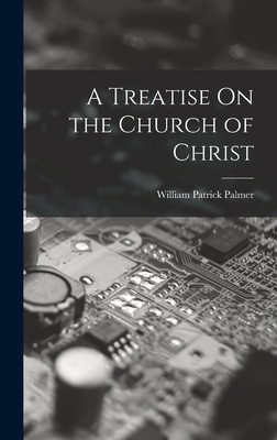 A Treatise On the Church of Christ 1019161507 Book Cover