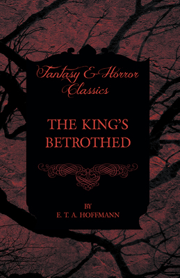 The King's Betrothed (Fantasy and Horror Classics) 1447465709 Book Cover