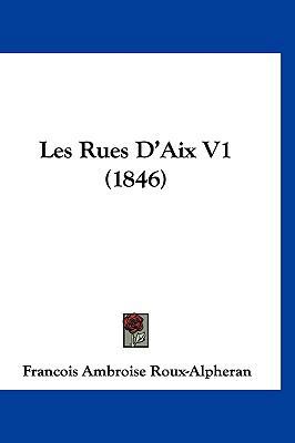 Les Rues D'Aix V1 (1846) [French] 1160704864 Book Cover
