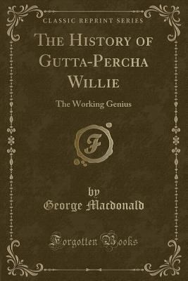 The History of Gutta-Percha Willie: The Working... 1451017057 Book Cover