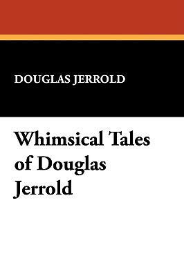 Whimsical Tales of Douglas Jerrold 1434451496 Book Cover