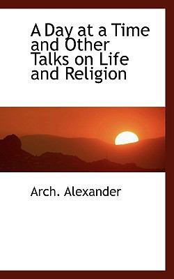 A Day at a Time and Other Talks on Life and Rel... 111039912X Book Cover