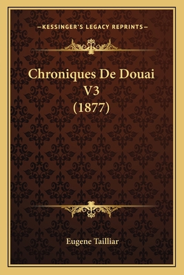 Chroniques De Douai V3 (1877) [French] 1168108756 Book Cover