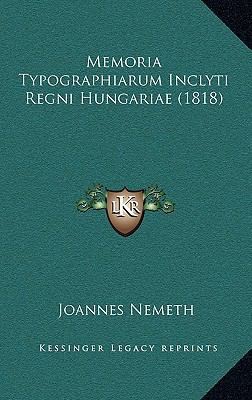 Memoria Typographiarum Inclyti Regni Hungariae ... [Latin] 1167525396 Book Cover