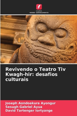 Revivendo o Teatro Tiv Kwagh-hir: desafios cult... [Portuguese] 6208282225 Book Cover