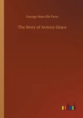 The Story of Antony Grace 3752328983 Book Cover