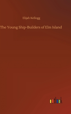 The Young Ship-Builders of Elm Island 3752401001 Book Cover