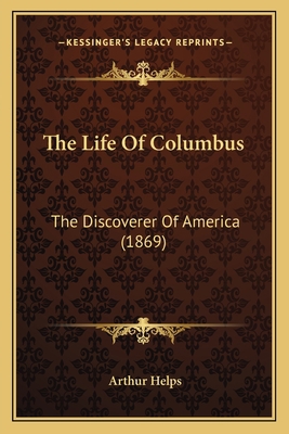 The Life Of Columbus: The Discoverer Of America... 1165103494 Book Cover