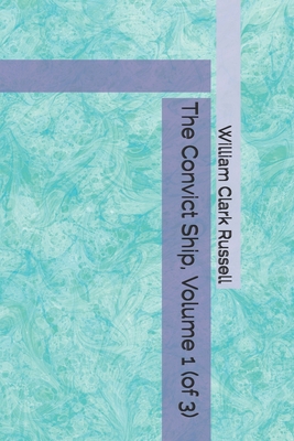 Paperback The Convict Ship, Volume 1 (of 3) Book