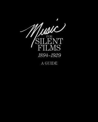 Music for Silent Films 1894-1929: A Guide 1780394500 Book Cover