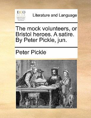 The Mock Volunteers, or Bristol Heroes. a Satir... 1170892086 Book Cover