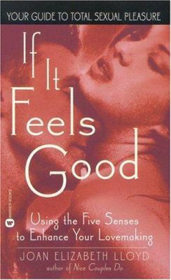 If It Feels Good: Using the Five Senses to Enha... 0446611417 Book Cover